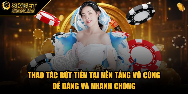 Thao tác rút tiền tại nền tảng vô cùng dễ dàng và nhanh chóng