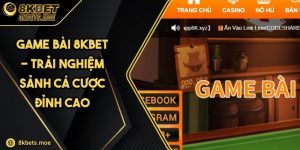 Game Bài 8KBET - Trải Nghiệm Sảnh Cá Cược Đỉnh Cao