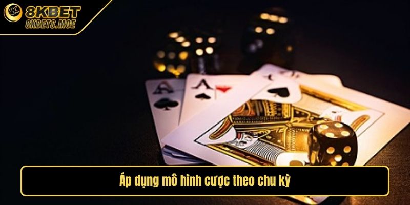 Áp dụng mô hình cược theo chu kỳ
