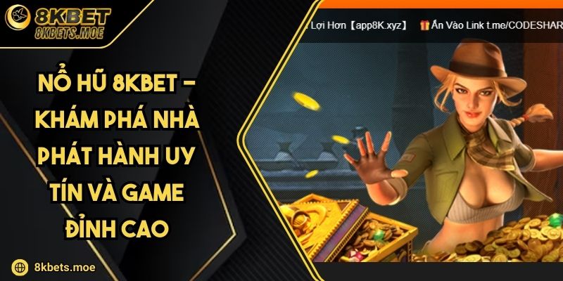 Nổ Hũ 8KBET - Khám Phá Nhà Phát Hành Uy Tín Và Game Đỉnh Cao